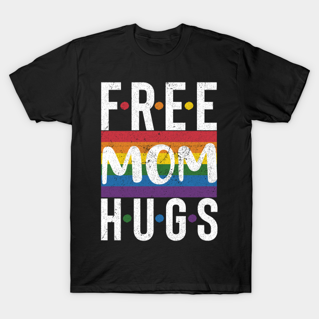 Free Mom Hugs Rainbow Pride Lgbt T Free Mom Hugs T Shirt Teepublic